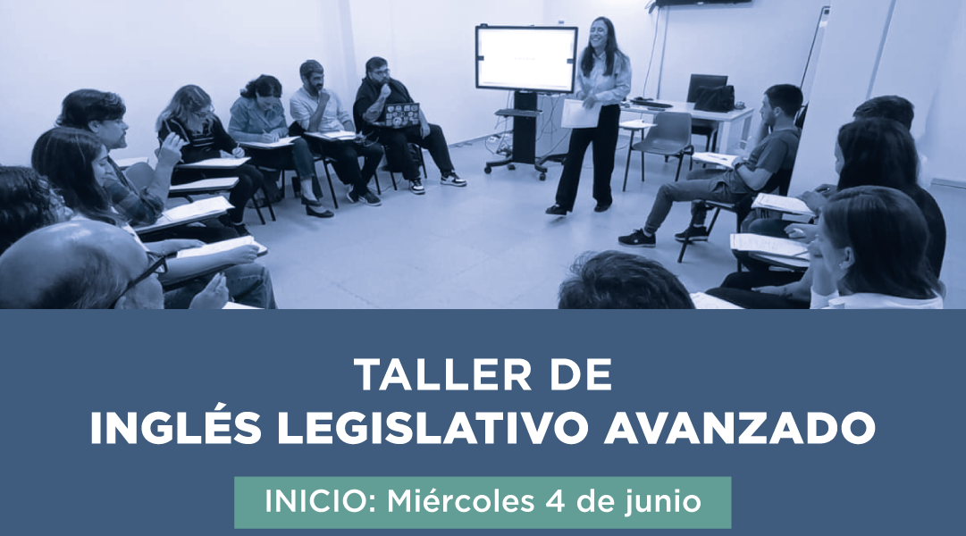 TALLER DE INGLÉS LEGISLATIVO AVANZADO - INICIO: Miércoles 4 de junio