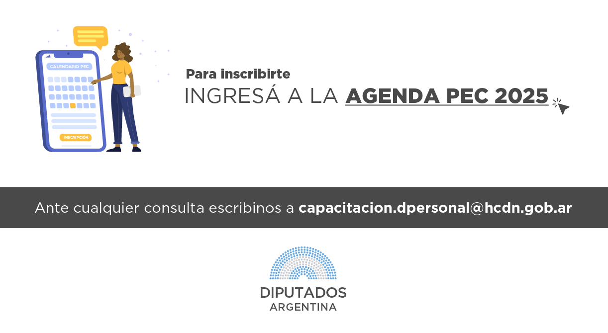 Para inscribirte INSCRIPCIÓN INGRESÁ A LA AGENDA PEC 2025 Ante cualquier consulta escribinos a capacitacion.dpersonal@hcdn.gob.ar DIPUTADOS ARGENTINA