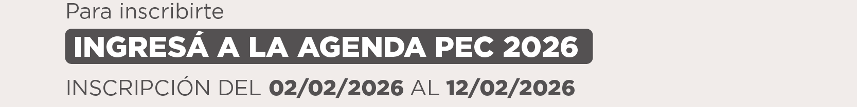 Para inscribirte  INGRESÁ A LA AGENDA PEC 2026 INSCRIPCIÓN DEL  02/02/2026 AL 12/02/2026