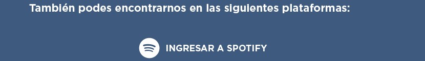También podés encontrarnos en las siguientes plataformas:  INGRESAR A SPOTIFY