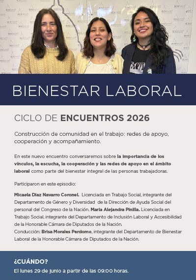 BIENESTAR LABORAL Construcción de comunidad en el trabajo: redes de apoyo, cooperación y acompañamiento.   En este nuevo encuentro conversaremos sobre la importancia de los vínculos, la escucha, la cooperación y las redes de apoyo en el ámbito laboral como parte del bienestar integral de las personas trabajadoras.  Participaron del episodio:  Micaela Diaz Navarro Coronel.  Licenciada en Trabajo Social, integrante del Departamento de Género y Diversidad  de la Dirección de Ayuda Social del personal del Congreso de la Nación. María Alejandra Pinilla. Licenciada en Trabajo Social, integrante del Departamento de Inclusión Laboral y Accesibilidad de la Honorable Cámara de Diputados de la Nación. Conducción: Brisa Morales Perdomo, integrante del Departamento de Bienestar Laboral de la Honorable Cámara de Diputados de la Nación.  ¿CUÁNDO?  El 29 de junio a partir de las 09:00 horas.