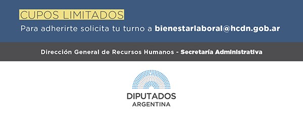 CUPOS LIMITADOS Para adherirte solicita tu turno a  bienestarlaboral@hcdn.gob.ar   Zócalo de cierre: Dirección General de Recursos Humanos - secretaria administrativa Logo Diputados