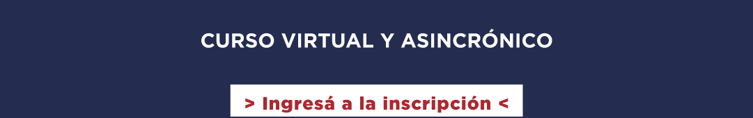 CURSO VIRTUAL Y ASINCRÓNICO Ingresá a la inscripción