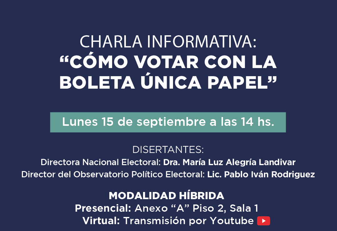 CHARLA INFORMATIVA: CÓMO VOTAR CON LA BOLETA ÚNICA PAPEL Lunes 15 de septiembre a las 14 hs. DISERTANTES: Directora Nacional Electoral: Dra. María Luz Alegría Landivar Director del Observatorio Político Electoral: Lic. Pablo Iván Rodriguez MODALIDAD HÍBRIDA Presencial: Anexo A, piso 2, sala 1 Virtual: Transmisión por youtube