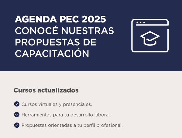 AGENDA PEC 2025 Conocé nuestras propuestas de capacitacióm Cursos virtuales y presenciales. Herramientas para tu desarrollo laboral. Propuestas orientadas a tu perfil profesional