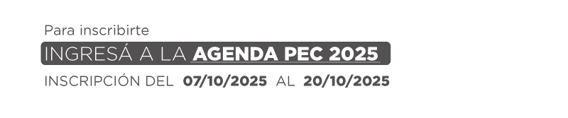 Para inscribirte  INGRESÁ A LA AGENDA PEC 2025  INSCRIPCIÓN DEL  07/10/2025  AL  20/10/2025