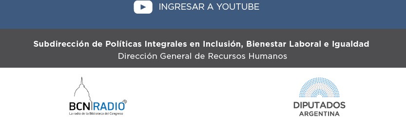 INGRESAR A YOUTUBE https://www.youtube.com/@BCNRadioArg  Subdirección de Políticas Integrales en Inclusión, Bienestar Laboral e Igualdad Dirección General de Recursos Humanos  (Logo BCN Radio) (Logo Diputados Argentina)