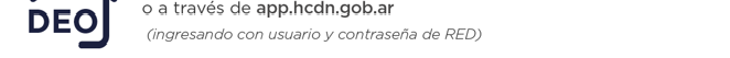 o a través de app.hcdn.gob.ar (ingresando con usuario y contraseña de RED)