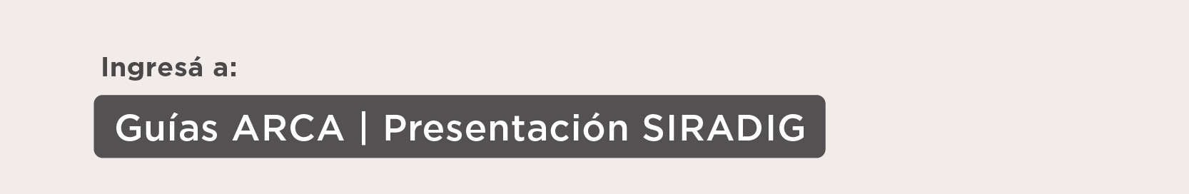 Para más información ingresar a: Guías ARCA | Presentación SIRADIG