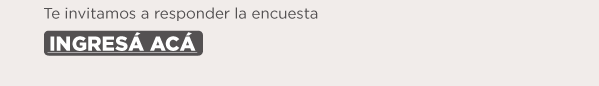 Te invitamos a responder la encuesta INGRESÁ ACÁ 