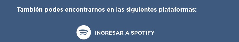También podés encontrarnos en las siguientes plataformas:  INGRESAR A SPOTIFY