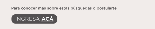 Para conocer más sobre estas búsquedas o postularte INGRESÁ ACÁ 