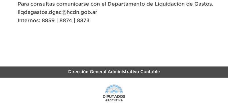 Para consultas comunicarse con el Departamento de Liquidación de Gastos. liqdegastos.dgac@hcdn.gob.ar Internos: 8859 8874 8873 Dirección General Administrativo Contable LOGO DIPUTADOS