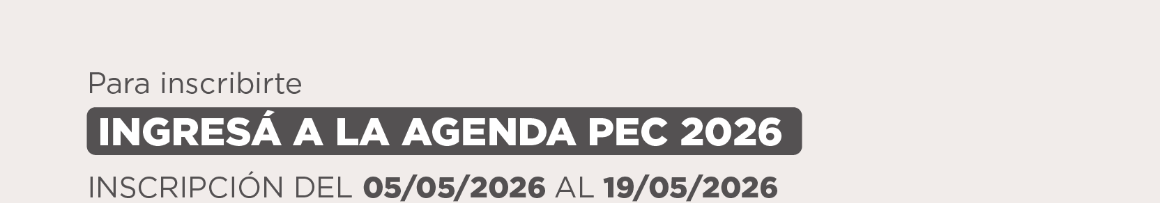Para inscribirte  INGRESÁ A LA AGENDA PEC 2026        INSCRIPCIÓN DEL 05/05/2026 AL 19/05/2026