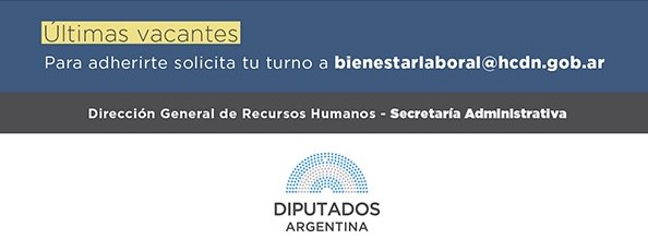 Últimas vacantes Para adherirte solicita tu turno a bienestarlaboral@hcdn.gob.ar  Dirección General de Recursos Humanos - Secretaría Administrativa  LOGO HCDN